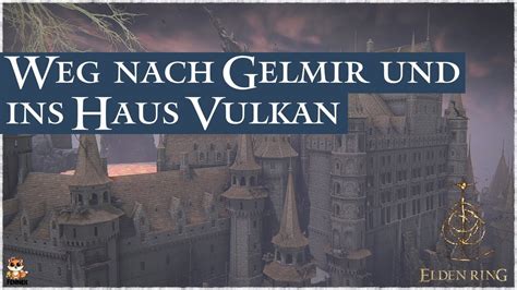 haus vulkan elden ring|Elden Ring Der Weg nach Gelmir & ins Haus Vulkan zu den